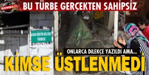 O TÜRBE SAHİPSİZ KALDI!
