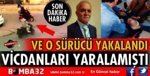 O VİCDANSIZ SÜRÜCÜ YAKALANDI