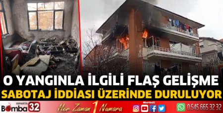 O yangınla ilgili flaş gelişme 