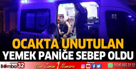 Ocakta unutulan yemek paniğe sebep oldu
