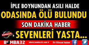 ODASINDA ÖLÜ BULUNDU