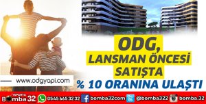 ODG LANSMAN ÖNCESİ SATIŞTA YÜZDE 10 ORANINA ULAŞTI