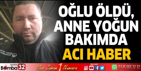 Oğlu öldü, anne yoğun bakımda