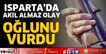 Oğlunu vurdu