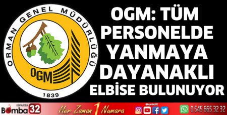 OGM: Tüm personelde yanmaya dayanaklı elbise bulunuyor