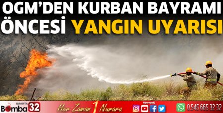 OGM’den Kurban Bayramı öncesi yangın uyarısı