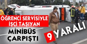 Öğrenci Servisiyle İşçi Taşıyan Minibüs Çarpıştı: 9 Yaralı!