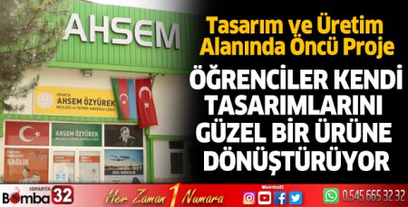 Öğrenciler kendi tasarımlarını ürüne dönüştürüyor