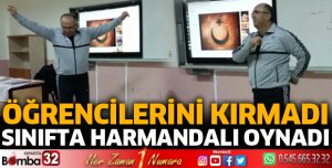 ÖĞRENCİLERİNİ KIRMADI, SINIFTA HARMANDALI OYNADI