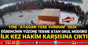 ÖĞRENCİNİN YÜZÜNE TEKME ATAN MÜDÜR HAKİM KARŞISINA ÇIKTI