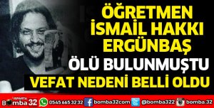 ÖĞRETMEN ERGİNBAŞ'IN VEFAT NEDENİ BELLİ OLDU