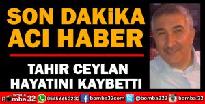 ÖĞRETMEN TAHİR CEYLAN  HAYATINI KAYBETTİ