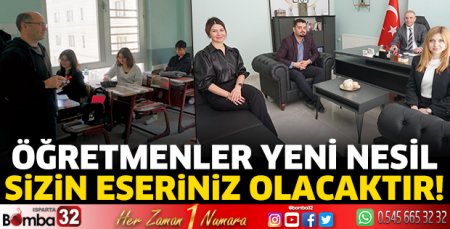 Öğretmenler yeni nesil sizin eseriniz olacaktır!