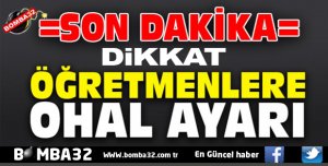 Öğretmenlere OHAL geliyor!