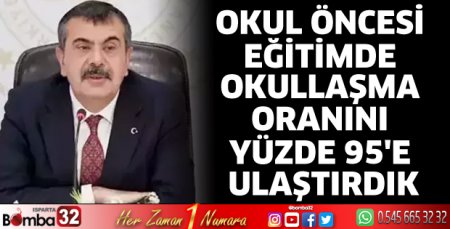 Okul öncesi eğitimde okullaşma oranını yüzde 95'e ulaştırdık