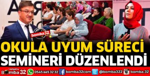 OKULA UYUM SÜRECİ SEMİNERİ DÜZENLEDİ