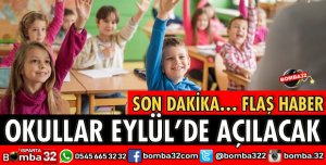 OKULLAR EYLÜL’DE AÇILACAK