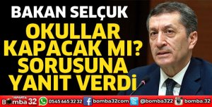 Okullar kapanacak mı sorusuna cevap verdi