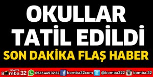 OKULLAR TATİL EDİLDİ