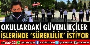 OKULLARDAKİ GÜVENLİKÇİLER SÜREKLİLİK İSTİYOR