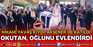 OKUTAN OĞLUNU EVLENDİRDİ