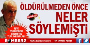 Öldürülmeden önce neler söylemişti