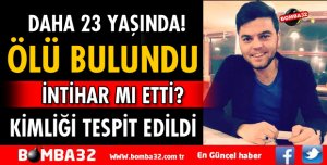 ÖLÜ BULUNAN GENCİN KİMLİĞİ TESPİT EDİLDİ