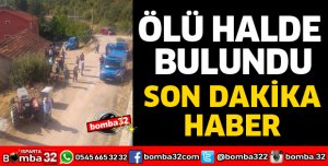 ÖLÜ HALDE BULUNDU