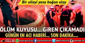 ÖLÜM KUYUSUNA GİREN ÇIKAMADI