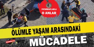 ÖLÜMLE YAŞAM ARASINDAKİ MÜCADELE !