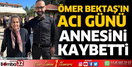 Ömer Bektaş'ın acı günü