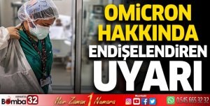 Omicron hakkında endişelendiren uyarı