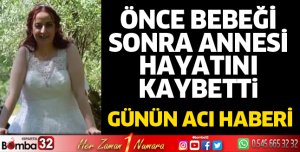 Önce bebeği sonra annesi hayatını kaybetti
