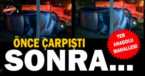 ÖNCE ÇARPIŞTI SONRA..