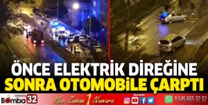 Önce elektrik direğine sonra otomobile çarptı