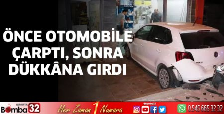 Önce otomobile çarptı, sonra dükkâna girdi
