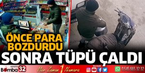 Önce para bozdurdu sonra tüpü çaldı