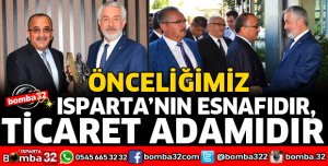 ÖNCELİĞİMİZ ISPARTA’NIN ESNAFIDIR