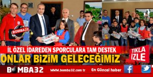 ONLAR BİZİM GELECEĞİMİZ İL ÖZEL İDAREDEN TAM DESTEK 