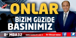 ONLAR BİZİM GÜZİDE BASINIMIZ …