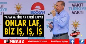 ONLAR LAF, LAF, LAF. BİZ İŞ, İŞ, İŞ