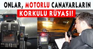 Onlar, Motorlu Canavarların Korkulu Rüyası!