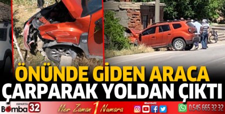 Önünde giden araca çarparak yoldan çıktı