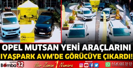 Opel Mutsan araçlarını Iyaşpark AVM'de görücüye çıkardı!