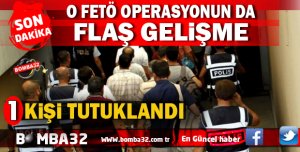 OPERASYON KAPSAMINDA FETÖ'DEN  TUTUKLANDI