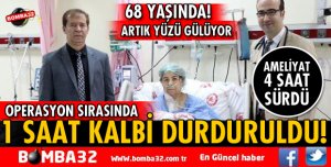 OPERASYON SIRASINDA 1 SAAT KALBİ DURDURULDU