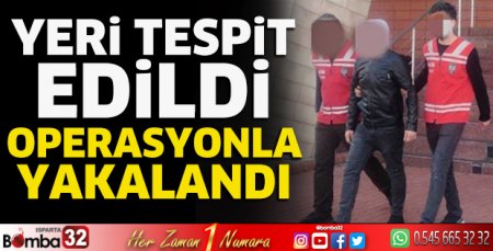 Operasyonla yakalandı