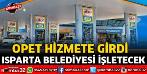 OPET BENZİNLİĞİNİ ISPARTA BELEDİYESİ İŞLETECEK