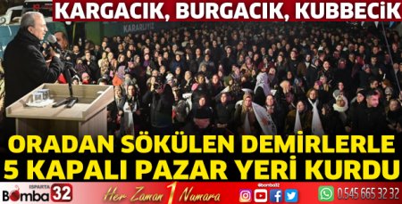 Oradan sökülen demirlerle 5 kapalı pazar yeri kurdu