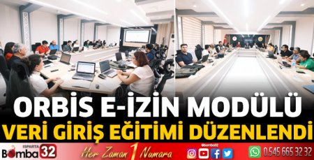 ORBİS E-İzin modülü veri giriş eğitimi düzenlendi